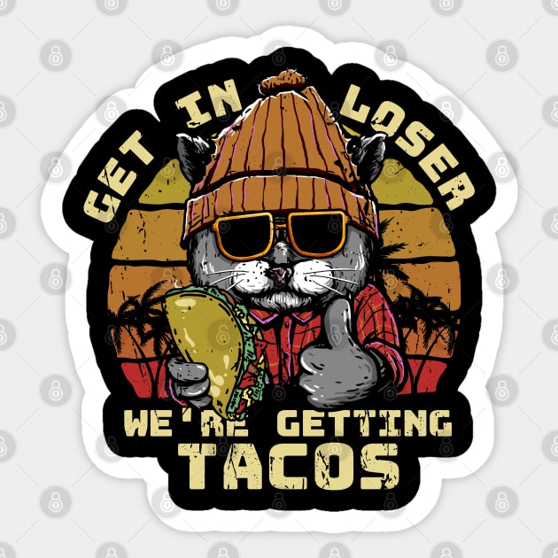 Get in loser were getting tacos - Cool Cat illustration .Al Sticker by juragan99trans